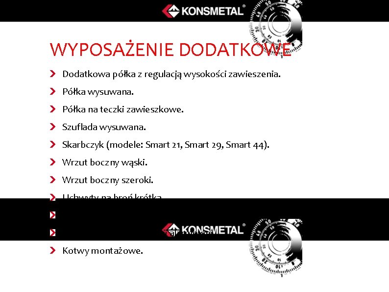 WYPOSAŻENIE DODATKOWE Dodatkowa półka z regulacją wysokości zawieszenia. Półka wysuwana. Półka na teczki zawieszkowe.