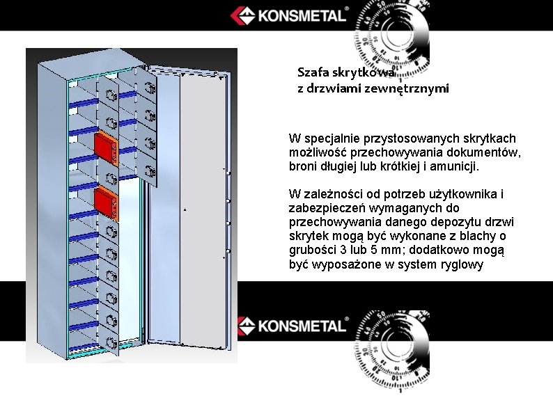 Szafa skrytkowa z drzwiami zewnętrznymi W specjalnie przystosowanych skrytkach możliwość przechowywania dokumentów, broni długiej