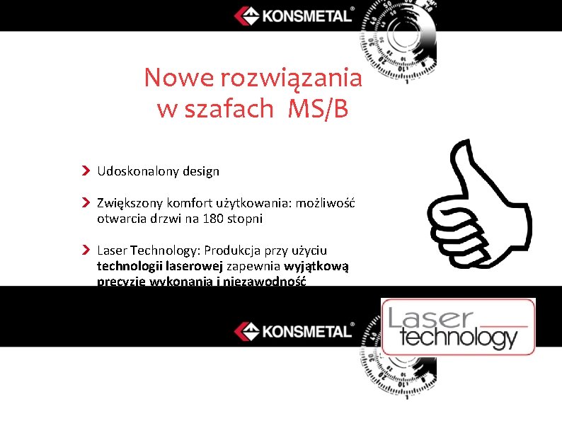 Nowe rozwiązania w szafach MS/B Udoskonalony design Zwiększony komfort użytkowania: możliwość otwarcia drzwi na