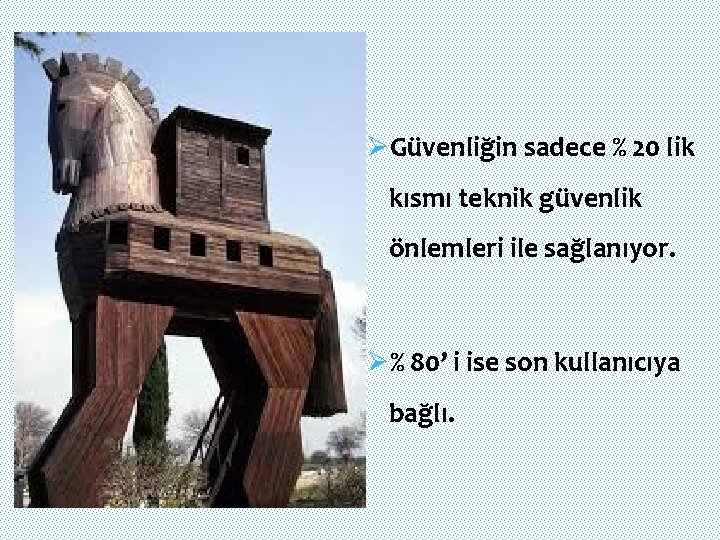 ØGüvenliğin sadece % 20 lik kısmı teknik güvenlik önlemleri ile sağlanıyor. Ø% 80’ i