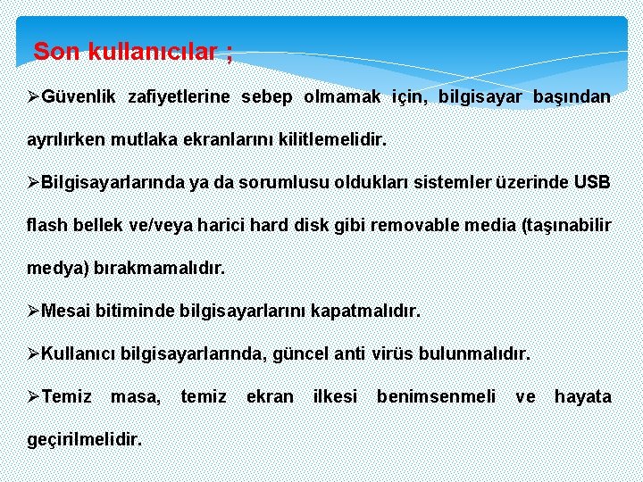 Son kullanıcılar ; ØGüvenlik zafiyetlerine sebep olmamak için, bilgisayar başından ayrılırken mutlaka ekranlarını kilitlemelidir.