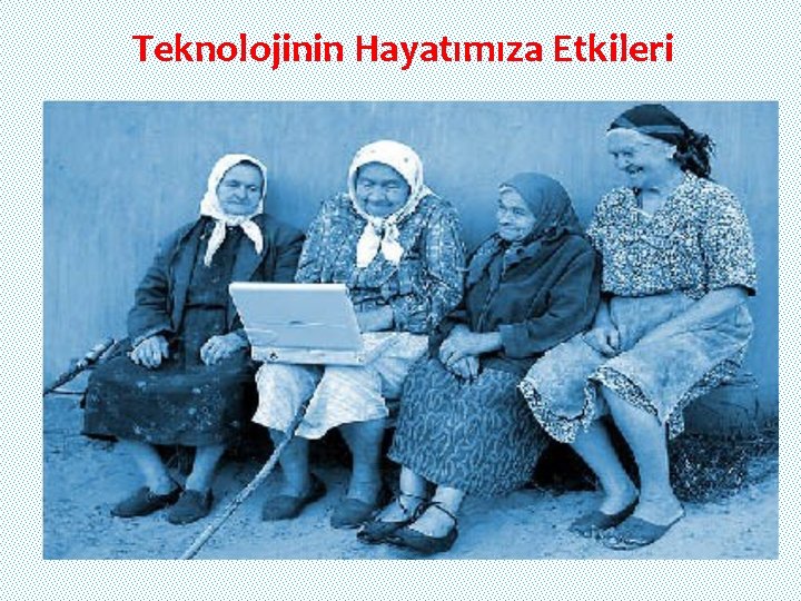 Teknolojinin Hayatımıza Etkileri 