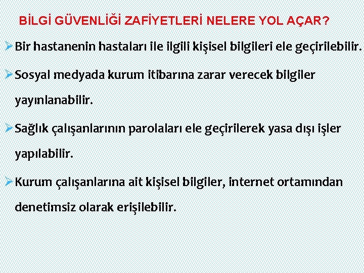 BİLGİ GÜVENLİĞİ ZAFİYETLERİ NELERE YOL AÇAR? ØBir hastanenin hastaları ile ilgili kişisel bilgileri ele