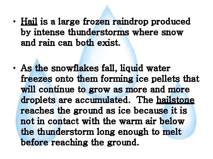  • Hail is a large frozen raindrop produced by intense thunderstorms where snow