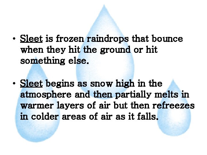  • Sleet is frozen raindrops that bounce when they hit the ground or