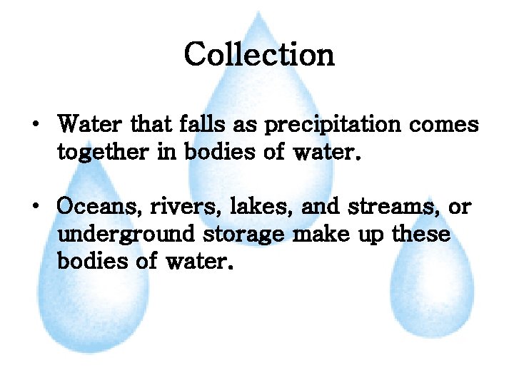 Collection • Water that falls as precipitation comes together in bodies of water. •