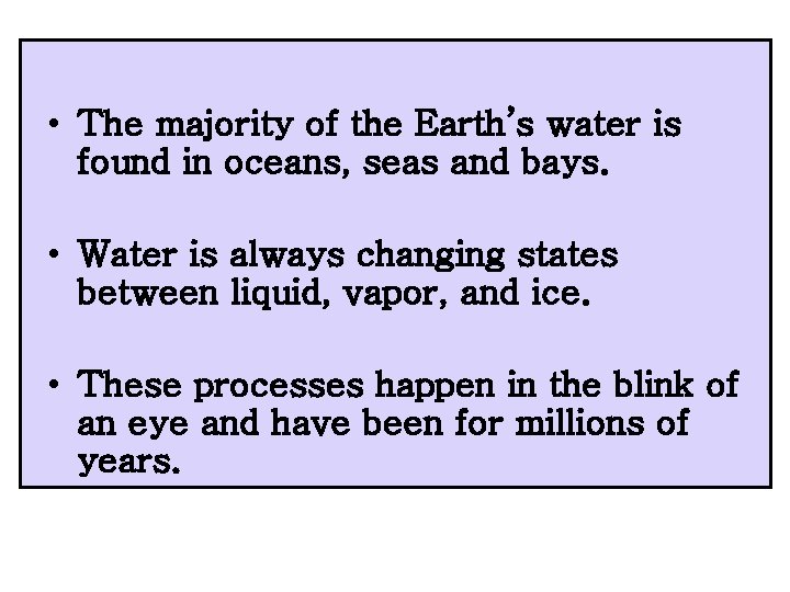  • The majority of the Earth’s water is found in oceans, seas and