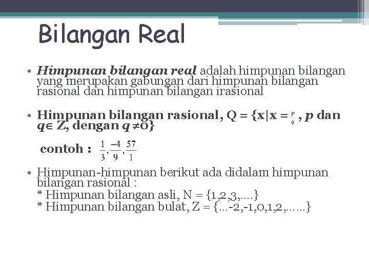 Bilangan Real • Himpunan bilangan real adalah himpunan bilangan yang merupakan gabungan dari himpunan Bilangan Real • Himpunan bilangan real adalah himpunan bilangan yang merupakan gabungan dari himpunan