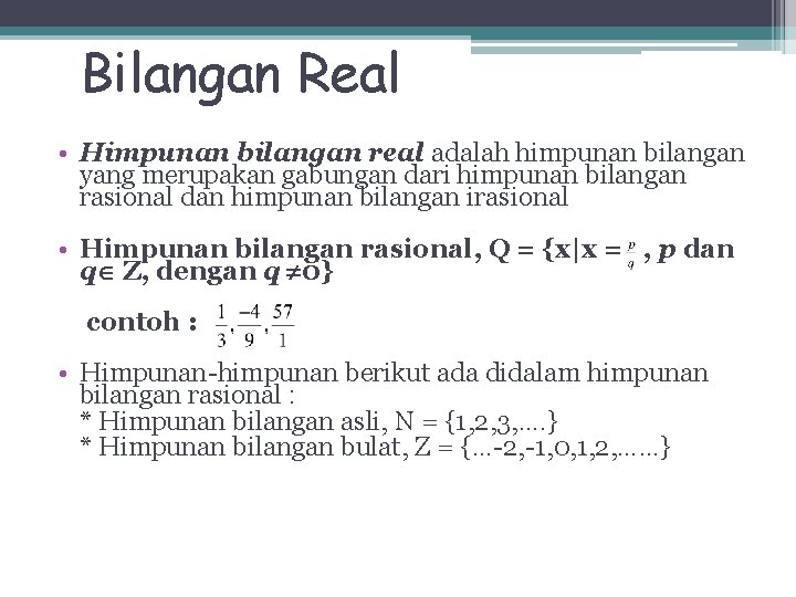 Bilangan Real • Himpunan bilangan real adalah himpunan bilangan yang merupakan gabungan dari himpunan