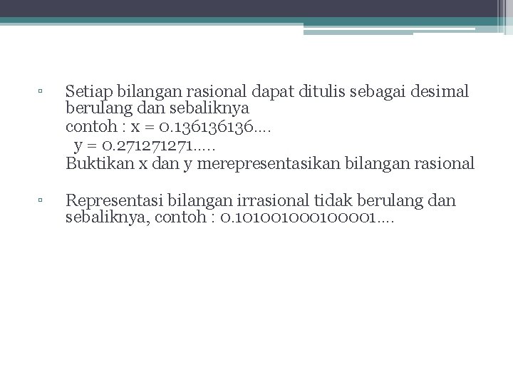 ▫ Setiap bilangan rasional dapat ditulis sebagai desimal berulang dan sebaliknya contoh : x ▫ Setiap bilangan rasional dapat ditulis sebagai desimal berulang dan sebaliknya contoh : x