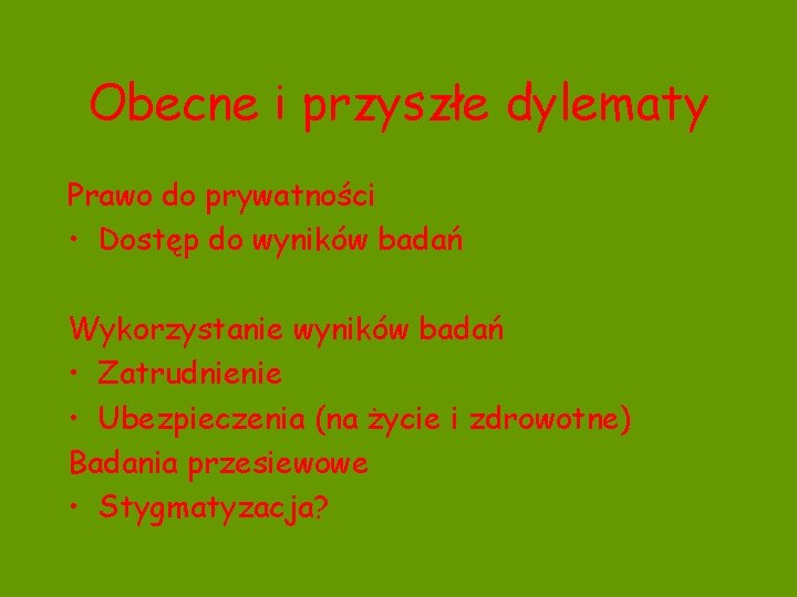 Obecne i przyszłe dylematy Prawo do prywatności • Dostęp do wyników badań Wykorzystanie wyników