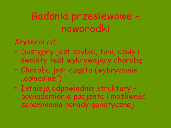 Badania przesiewowe noworodki Kryteria cd. • Dostępny jest szybki, tani, czuły i swoisty test