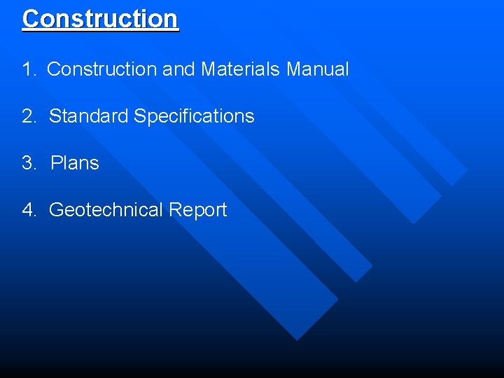 Construction 1. Construction and Materials Manual 2. Standard Specifications 3. Plans 4. Geotechnical Report