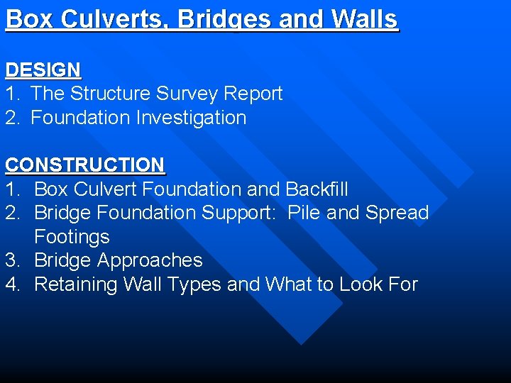Box Culverts, Bridges and Walls DESIGN 1. The Structure Survey Report 2. Foundation Investigation