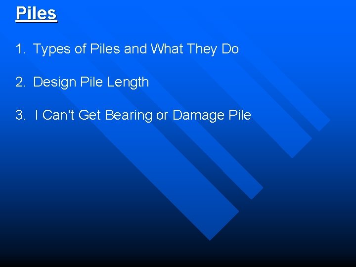 Piles 1. Types of Piles and What They Do 2. Design Pile Length 3.