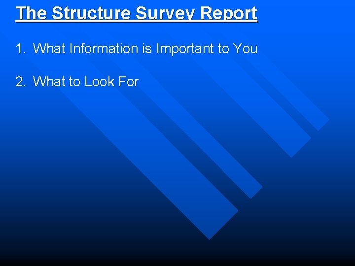 The Structure Survey Report 1. What Information is Important to You 2. What to