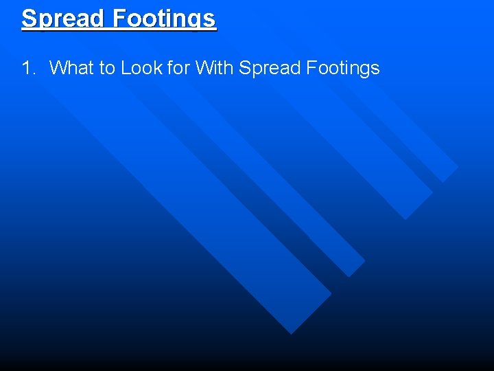 Spread Footings 1. What to Look for With Spread Footings 