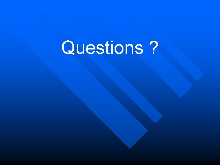Questions ? 