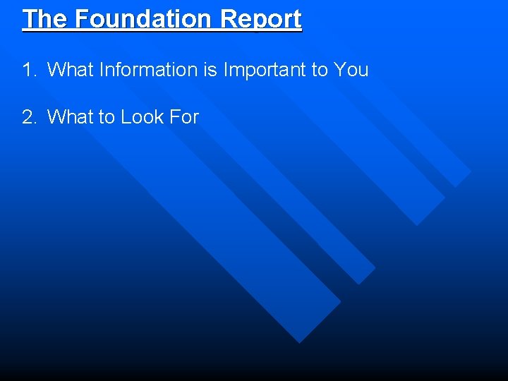 The Foundation Report 1. What Information is Important to You 2. What to Look