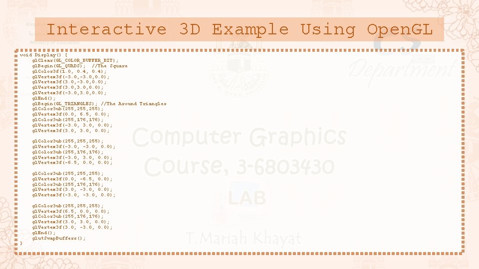 Interactive 3 D Example Using Open. GL void Display() { gl. Clear(GL_COLOR_BUFFER_BIT); gl. Begin(GL_QUADS);
