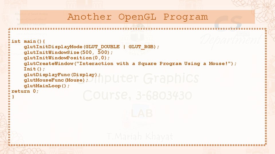 Another Open. GL Program int main(){ glut. Init. Display. Mode(GLUT_DOUBLE | GLUT_RGB); glut. Init.