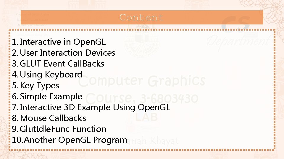 Content 1. Interactive in Open. GL 2. User Interaction Devices 3. GLUT Event Call.