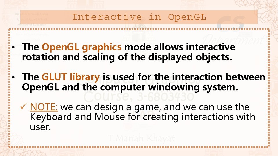 Interactive in Open. GL • The Open. GL graphics mode allows interactive rotation and