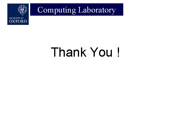 Computing Laboratory Thank You ! 