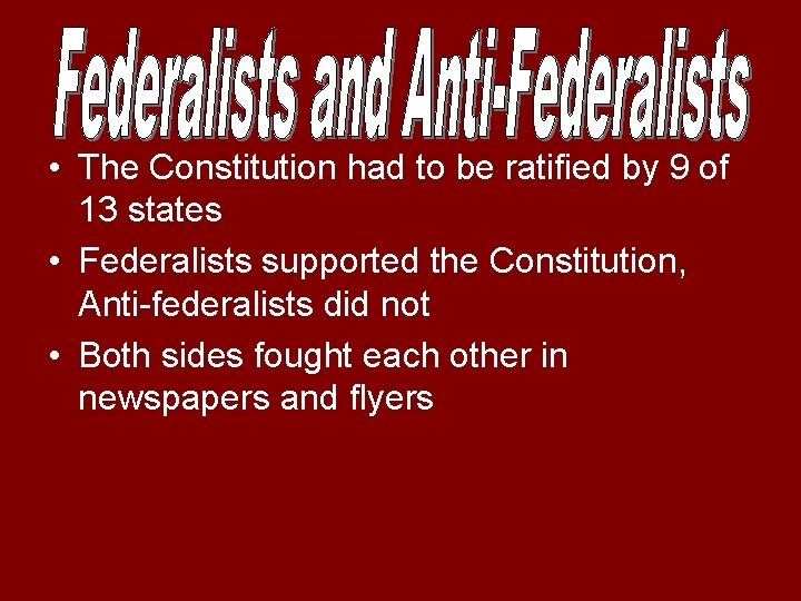  • The Constitution had to be ratified by 9 of 13 states •