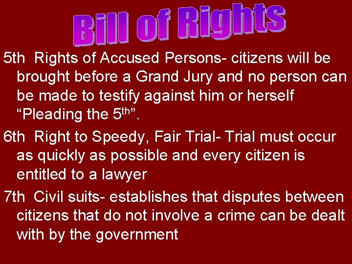 5 th Rights of Accused Persons- citizens will be brought before a Grand Jury