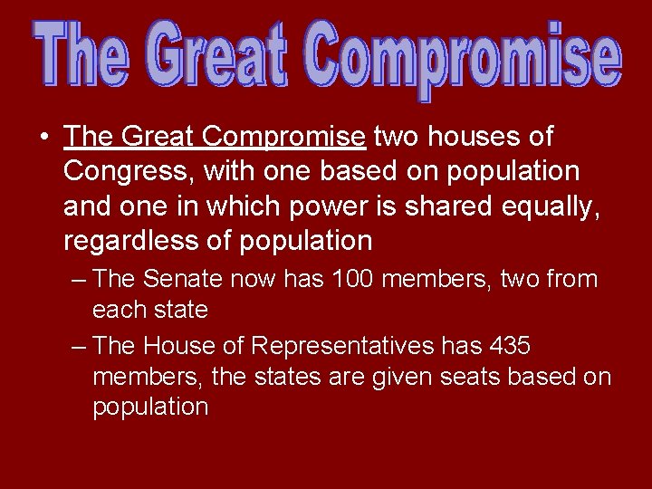  • The Great Compromise two houses of Congress, with one based on population