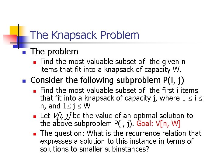 The Knapsack Problem n The problem n n Find the most valuable subset of