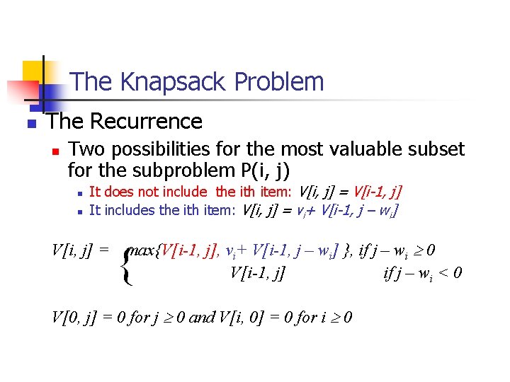 The Knapsack Problem n The Recurrence n Two possibilities for the most valuable subset