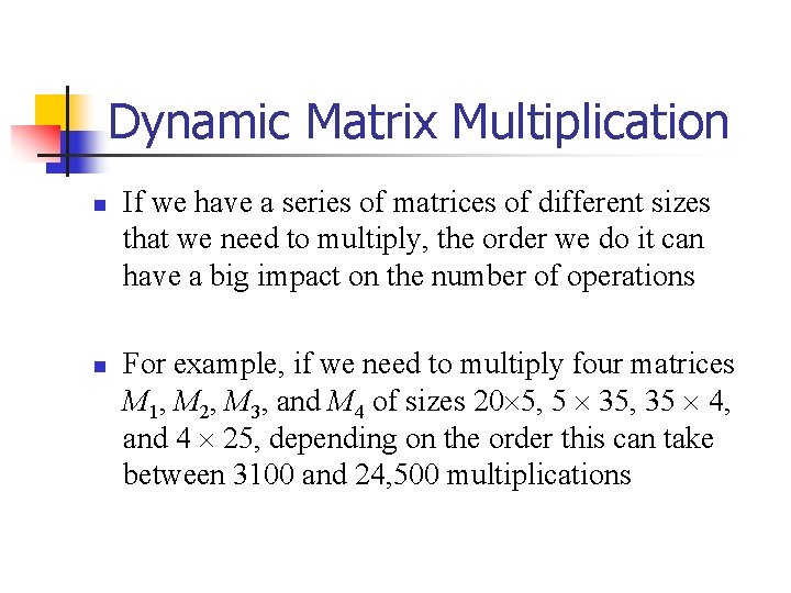 Dynamic Matrix Multiplication n n If we have a series of matrices of different