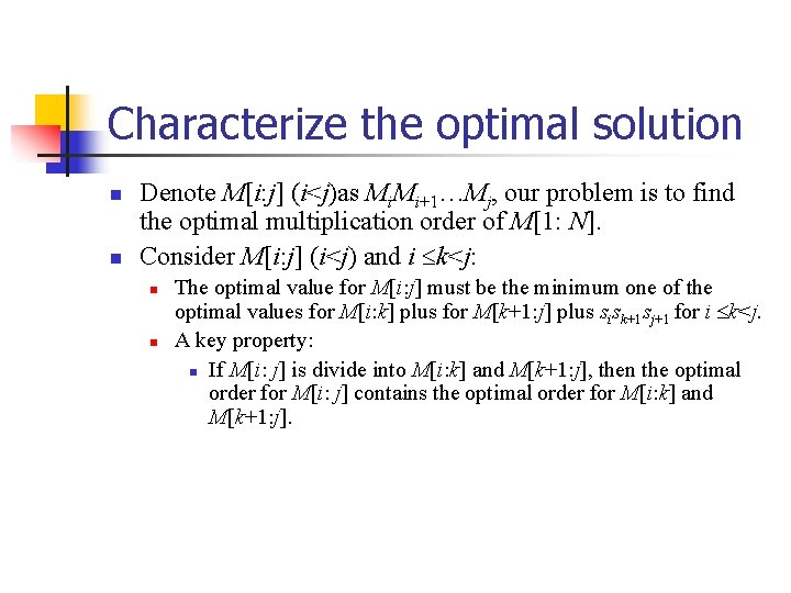 Characterize the optimal solution n n Denote M[i: j] (i<j)as Mi. Mi+1…Mj, our problem
