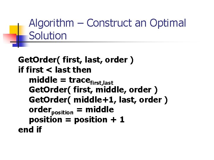 Algorithm – Construct an Optimal Solution Get. Order( first, last, order ) if first