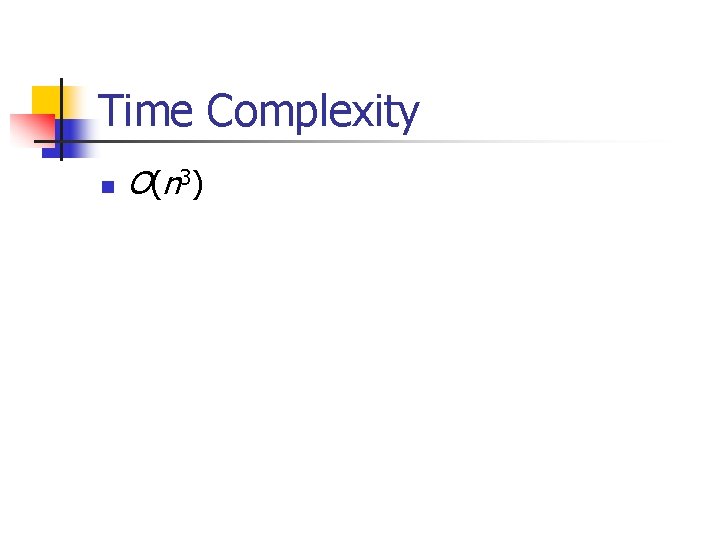Time Complexity n O( n 3) 