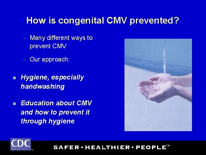 How is congenital CMV prevented? – Many different ways to prevent CMV – Our