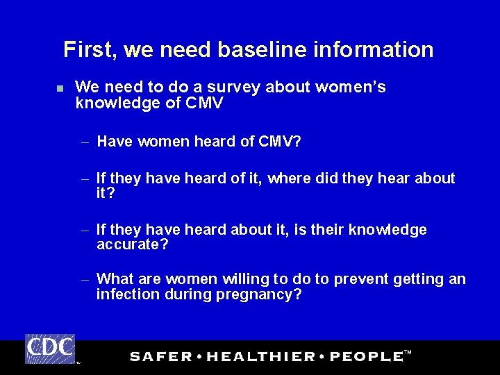 First, we need baseline information n We need to do a survey about women’s
