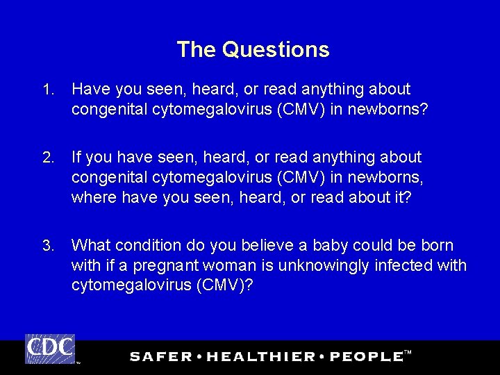 The Questions 1. Have you seen, heard, or read anything about congenital cytomegalovirus (CMV)