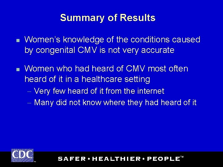Summary of Results n n Women’s knowledge of the conditions caused by congenital CMV