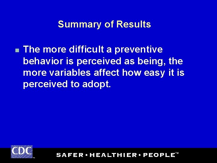 Summary of Results n The more difficult a preventive behavior is perceived as being,