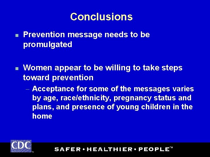 Conclusions n n Prevention message needs to be promulgated Women appear to be willing