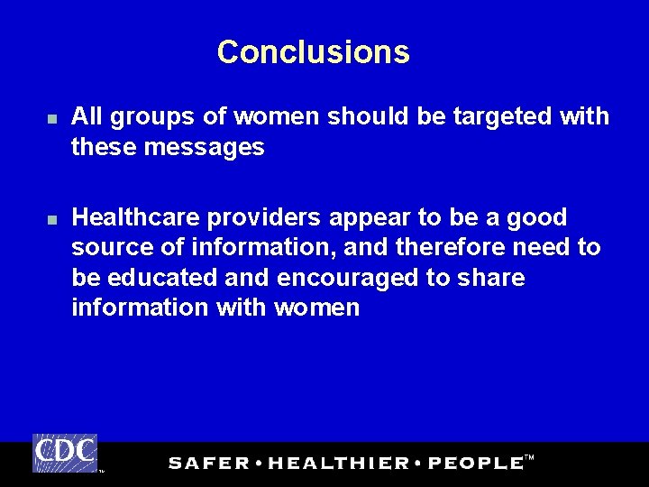 Conclusions n n All groups of women should be targeted with these messages Healthcare