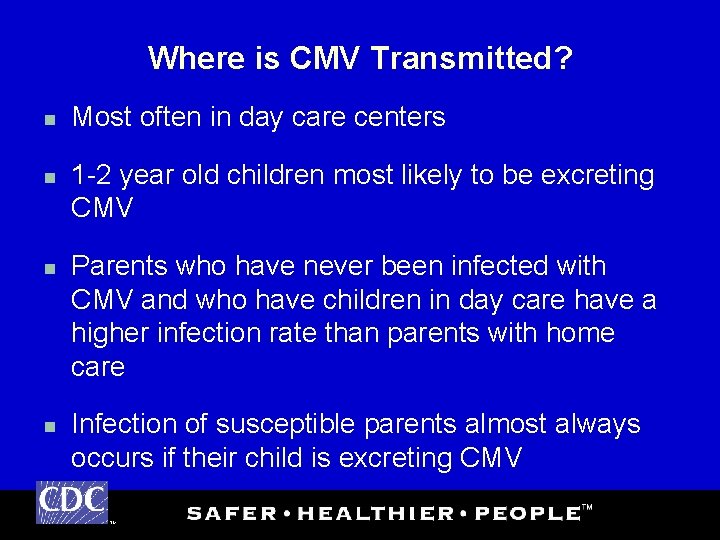 Where is CMV Transmitted? n n Most often in day care centers 1 -2