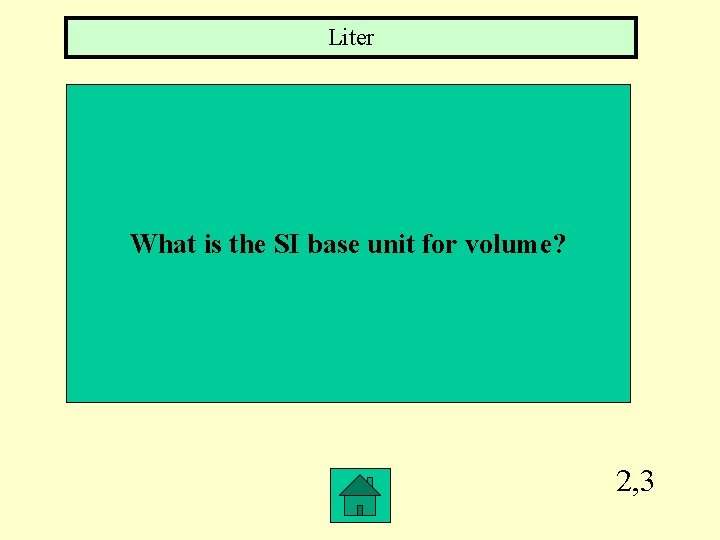 Liter What is the SI base unit for volume? 2, 3 