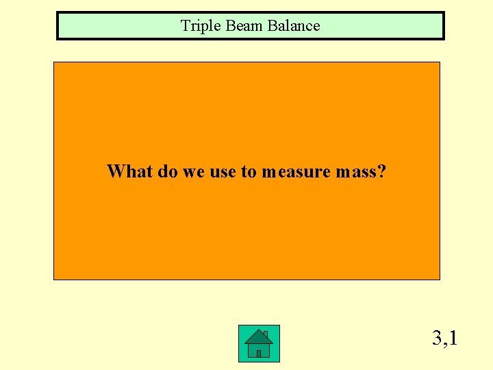 Triple Beam Balance What do we use to measure mass? 3, 1 