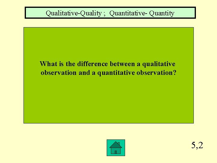 Qualitative-Quality ; Quantitative- Quantity What is the difference between a qualitative observation and a