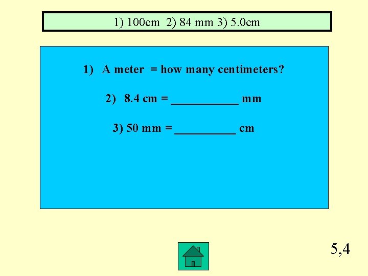 1) 100 cm 2) 84 mm 3) 5. 0 cm 1) A meter =