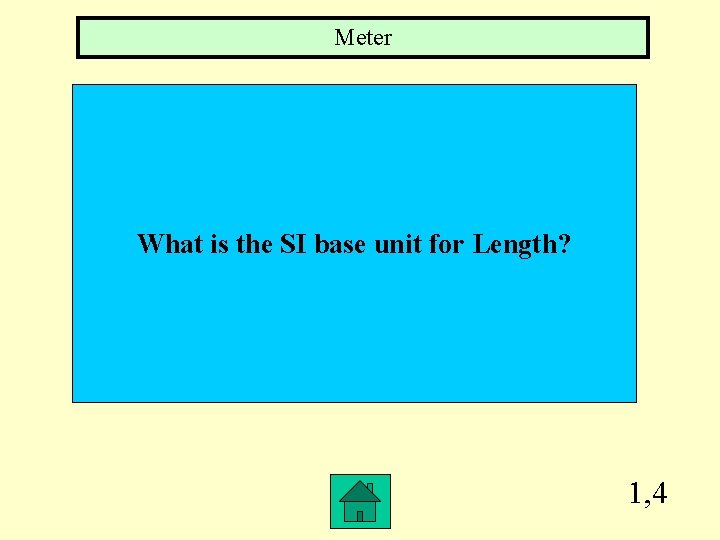 Meter What is the SI base unit for Length? 1, 4 